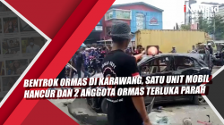 Video Bentrok Ormas di Karawang, Satu Unit Mobil Hancur dan 2 Anggota Ormas Terluka Parah