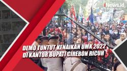 Demo Tuntut Kenaikan UMK 2022 di Kantor Bupati Cirebon Ricuh