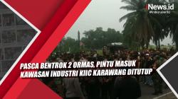 Video Pasca Bentrok 2 Ormas, Pintu Masuk Kawasan Industri KIIC Karawang Ditutup