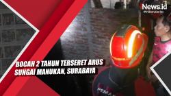 Video Bocah 2 Tahun Terseret Arus Sungai Manukan, Surabaya