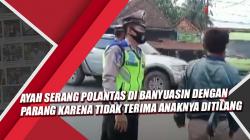 Video Ayah Serang Polantas di Banyuasin dengan Parang karena Tidak Terima Anaknya Ditilang<
