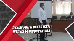 Oknum Polisi Bakar Istri di Sorong Divonis 14 Tahun Penjara