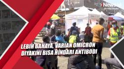 Lebih Bahaya, Varian Omicron Diyakini Bisa Hindari Antibodi