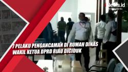 Video 7 Pelaku Pengancaman di Rumah Dinas Wakil Ketua DPRD Riau Diciduk