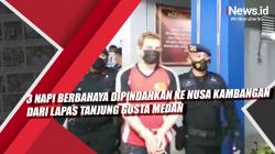 Video 3 Napi Berbahaya Dipindahkan ke Nusa Kambangan dari Lapas Tanjung Gusta Medan