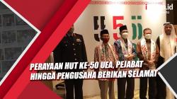 Perayaan HUT ke-50 UEA, Pejabat hingga Pengusaha Berikan Selamat