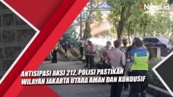 Video Antisipasi Aksi 212, Polisi Pastikan Wilayah Jakarta Utara Aman dan Kondusif
