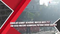 Video Dihalau Kawat Berduri, Massa Aksi 212 Tak Bisa Masuki Kawasan Patung Kuda Jakpus