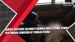 Video Tangis Histeris Selimuti Rumah Duka Siswa Tewas Tertimbun Longsor di Toraja Utara