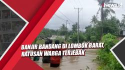Banjir Bandang di Lombok Barat, Ratusan Warga Terjebak