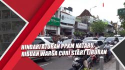 Hindari Aturan PPKM Nataru, Ribuan Warga Curi Start Liburan