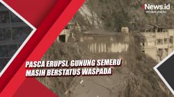 Video Pasca Erupsi, Gunung Semeru Masih Berstatus Waspada