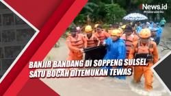 Banjir Bandang di Soppeng Sulsel, Satu Bocah Ditemukan Tewas