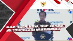 Video Hari Anti Korupsi Sedunia, Jokowi: Masyarakat Nilai Upaya Pencegahan Korupsi Belum Baik