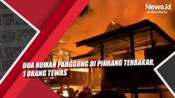 Video Dua Rumah Panggung di Pinrang Terbakar, 1 Orang Tewas