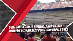 Video 5 Keluarga Diusir Pemilik Lahan akibat Berbeda Pilihan saat Pemilihan Kepala Desa
