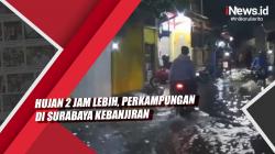 Video Hujan 2 Jam Lebih, Perkampungan di Surabaya Kebanjiran