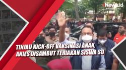 Video Tinjau Kick-Off Vaksinasi Anak, Anies Disambut Teriakan Siswa SD