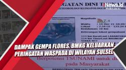 Video Dampak Gempa Flores, BMKG Keluarkan Peringatan Waspada di Wilayah Sulsel