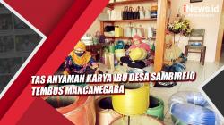 Video Tas Anyaman Karya Ibu Desa Sambirejo Tembus Mancanegara