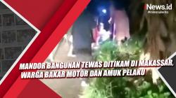 Video  Mandor Bangunan Tewas Ditikam di Makassar, Warga Bakar Motor dan Amuk Pelaku