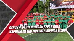 Serunya Pertandingan Sepak Bola Kapolda Metro Jaya vs Pimpinan Media