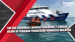 Video Tim SAR Gabungan Lakukan Pencarian 17 Korban Hilang di Perairan Perbatasan Indonesia-Malaysia