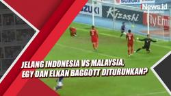 Jelang Indonesia vs Malaysia, Egy Maulana dan Elkan Baggott Diturunkan?