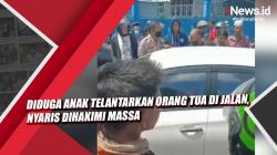 Video Diduga Anak Telantarkan Orang Tua di Jalan, Nyaris Dihakimi Massa