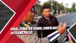 Video Viral, Pemotor Kawal Ambulans Ditilang Polisi