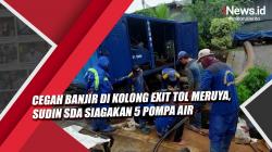 Video Cegah Banjir di Kolong Exit Tol Meruya, Sudin SDA Siagakan 5 Pompa Air