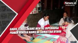 Video  Gadis Terbelakang Mental Diperkosa Paman hingga Hamil di Sumatera Utara