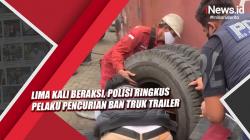 Video Lima Kali Beraksi, Polisi Ringkus Pelaku Pencurian Ban Truk Trailer
