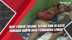 Video Idap Tumor Tulang, Siswa SMK di Aceh Tamiang Hanya Bisa Terbaring Lemah