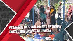 Video Peringati Hari Ibu, Warga Antusias Ikut Lomba Memasak di Aceh