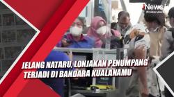 Video Jelang Nataru, Penumpang di Bandara Kualanamu Melonjak