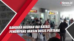 Jelang Nataru, Bandara Ngurah Rai Batasi Penumpang yang Baru Vaksin Dosis Pertama