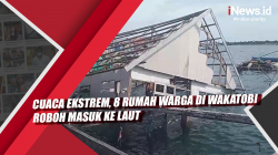 Video Cuaca Ekstrem, 8 Rumah Warga di Wakatobi Roboh Masuk ke Laut