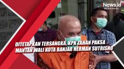 Video Ditetapkan Tersangka, KPK Tahan Paksa Mantan Wali Kota Banjar Herman Sutrisno