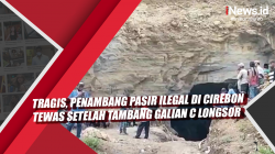 Video Tragis, Penambang Pasir Ilegal di Cirebon Tewas setelah Tambang Galian C Longsor<