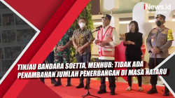 Video Tinjau Bandara Soetta, Menhub: Tidak Ada Penambahan Jumlah Penerbangan di Masa Nataru