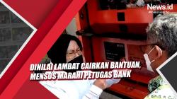 Video Dinilai Lambat Cairkan Bantuan, Mensos Marahi Petugas Bank