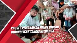 Video Proses Pemakaman Jimmy Gideon Diiringi Isak Tangis Keluarga