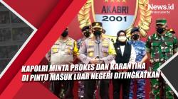 Video Kapolri Minta Prokes dan Karantina di Pintu Masuk Luar Negeri Ditingkatkan