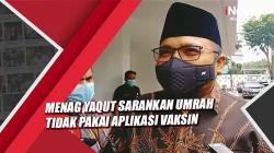 Menag Yaqut Sarankan Umrah Tidak Pakai Aplikasi Vaksin