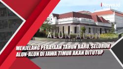 Video Menjelang Perayaan Tahun Baru, Seluruh Alun-Alun di Jawa Timur Akan Ditutup