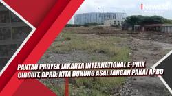 Video Pantau Proyek Jakarta International E-Prix Circuit, DPRD: Kita Dukung Asal Jangan Pakai APBD