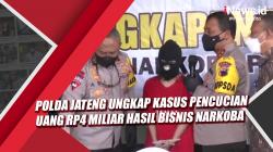Video Polda Jateng Ungkap Kasus Pencucian Uang Rp4 Miliar Hasil Bisnis Narkoba