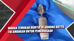 Video Warga Temukan Mortir di Gunung Buttu, TNI Amankan untuk Pemeriksaan
