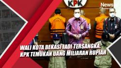 Wali Kota Bekasi jadi Tersangka, KPK Temukan Barang Bukti Uang Miliaran Rupiah